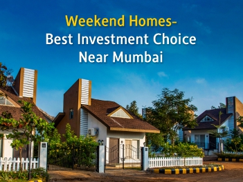 Weekend Homes-Best Investment choice near Mumbai